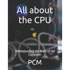(영문도서)All about the CPU: Understanding the Brain of the Computer Paperback, Independently Published, English, 9798288442803