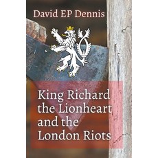 (영문도서) King Richard the Lionheart and the London Riots Paperback, David Ep Dennis, English, 9798223274575