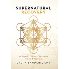 (영문도서) Supernatural Recovery: An Empath''S Guide To Overcoming Trauma & Addiction Hardcover, Balboa Press, English, 9781982270438