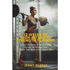 (영문도서) 12 Weeks of High-Intensity Strength Training: Intense Sessions to Build Muscle ... Paperback, Independently Published, English, 9798303057029