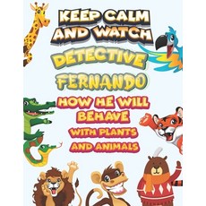 keep calm and watch detective Fernando how he will behave with plant and animals: A Gorgeous Colorin... Paperback, Independently Published, English, 9798586202222