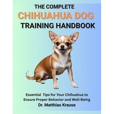 (영문도서)The Complete Chihuahua Dog Training Handbook: Essential Tips for Your Chihuahua... Paperback, Independently Published, English, 9798287031572