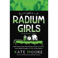 The Radium Girls: Young Readers' Edition: The Scary But True Story of the Poison That Made People Gl... Hardcover, Sourcebooks Explore