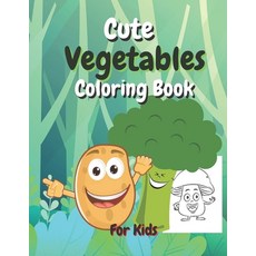 Cute Vegetables Coloring Book for kids: Cute and Fun Images/ Ages 2-4 4-8/ +Bonus Paperback, Independently Published, English, 9798694276757