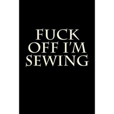 Fuck Off I m Sewing : Blank Lined Journal, 단일옵션