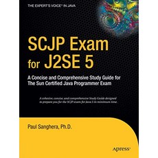 SCJP Exam for J2SE 5 A Concise and Comprehensive Study Guide for The Sun Certified Java Programmer Exam