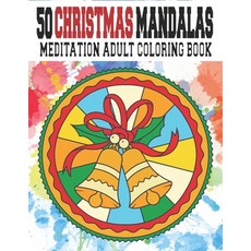 50 Christmas Mandalas Meditation Adult Coloring Book: Christmas Patterns Serene of Coloring Book and... Paperback, Independently Published