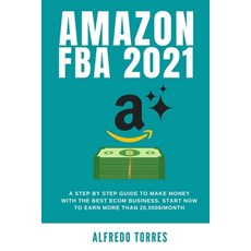 Amazon Fba 2021: A Step By Step Guide To Make Money With The Best Ecom Business. Start Now To Earn M... Paperback, Grow Rich Ltd, English, 9781914253911