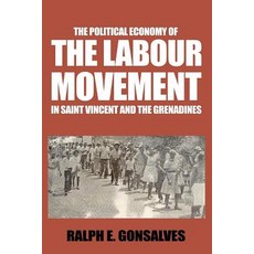 (영문도서) The Political Economy of the Labour Movement in St. Vincent and the Grenadines Paperback, Independently Published, English, 9781091563797