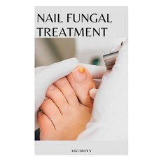 (영문도서) Nail Fungal Treatment: The Scientific Guide to Nail Fungus Treatment Paperback, Independently Published, English, 9798873496549