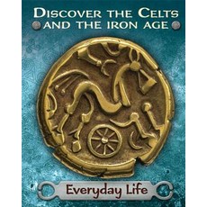 Discover the Celts and the Iron Age: Everyday Life Paperback, Franklin Watts