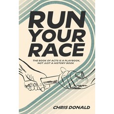 (영문도서) Run Your Race: The Book of Acts is a Playbook Not Just a History Book Paperback, Supernatural Truth Productions, English, 9781959547075