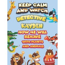 keep calm and watch detective Kayden how he will behave with plant and animals: A Gorgeous Coloring ... Paperback, Independently Published, English, 9798585329876