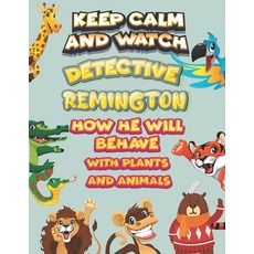 keep calm and watch detective Remington how he will behave with plant and animals: A Gorgeous Colori... Paperback, Independently Published, English, 9798586137548