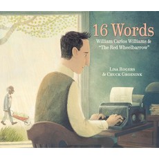 16 Words: William Carlos Williams and the Red Wheelbarrow Hardcover, Schwartz & Wade Books