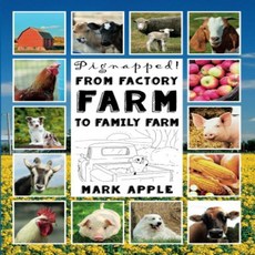 Pignapped - From Factory Farm to Family Farm: Fun-Schooling Storybook and Workbook - For Ages 9 to 1