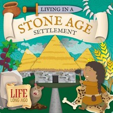 Living in a Stone Age Settlement Hardcover, Booklife Publishing, English, 9781786375483