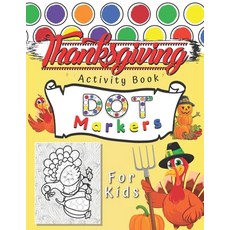 Thanksgiving Dot Markers Activity Book: For Kids & Toddlers BIG DOTS! Great Gift a Coloring Book for... Paperback, Independently Published, English, 9798565316629