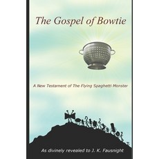 (영문도서) The Gospel of Bowtie: A New Testament of the Flying Spaghetti Monster Paperback, Independently Published, English, 9781710747782