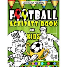 Football Activity Book For Kids Aged 6-12: My First 62 Top Hight Resolution Football Colouring Pages... Paperback, Independently Published