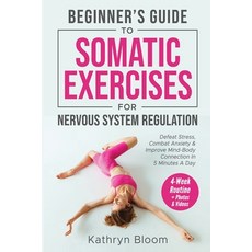 (영문도서) Beginner's Guide to Somatic Exercises for Nervous System Regulation: Defeat Str... Paperback, Kathryn Bloom, English, 9798348442972