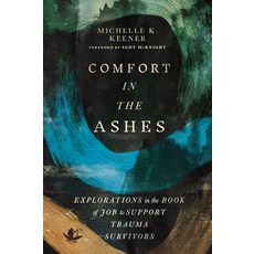 (영문도서) Comfort in the Ashes: Explorations in the Book of Job to Support Trauma Survivors Paperback, IVP Academic, English, 9781514010341