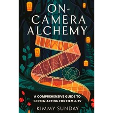 (영문도서) On-Camera Alchemy: A Comprehensive Guide to Screen Acting for Film & TV Paperback, Independently Published, English, 9798312282771