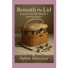 (영문도서)Beneath the Lid: Lessons from My Mother's Sewing Basket Paperback, Independently Published, English, 9798288381096