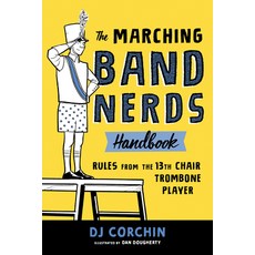 The Marching Band Nerds Handbook: Rules from the 13th Chair Trombone Player Paperback, Sourcebooks Explore