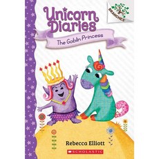 The Goblin Princess: A Branches Book (Unicorn Diaries #4): Volume 4, Scholastic Inc., Elliott, Rebecca / Elliott,..., 9781338323450