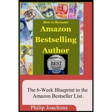 How to Become Amazon Bestselling Author: The 6-Weeks Blueprint to the Amazon Bestseller List... In 5... Paperback, Independently Published