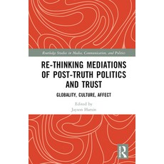  (영문도서) Re-Thinking Mediations of Post-Truth Politics and Trust: Globality Culture Affect Hardcover, Routledge, English, 9781032484198 