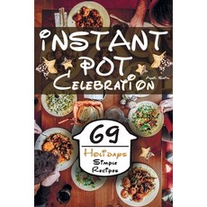 Instant Pot Celebration: 69 Holidays Simple Recipes For A Family Dinner From Chicken To Sweet Paperback, Independently Published, English, 9798577301316