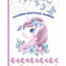 Coloring Gratitude Journal: A Positive Thinking Mindfulness and Self-Confidence Unicorn Coloring Bo... Paperback, Independently Published, English, 9798570259218