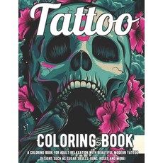 Tattoo Coloring Book: A Coloring Book For Adult Relaxation With Beautiful Modern Tattoo Designs Such... Paperback, Independently Published, English, 9798694037853