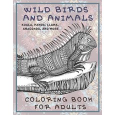 Wild Birds and Animals - Coloring Book for adults - Koala Panda Llama Anaconda and more Paperback, Independently Published