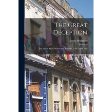 (영문도서) The Great Deception: the Inside Story of How the Kremlin Took Over Cuba Paperback, Hassell Street Press, English, 9781015298026