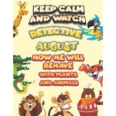 keep calm and watch detective August how he will behave with plant and animals: A Gorgeous Coloring ... Paperback, Independently Published, English, 9798585707247