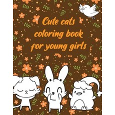 Cute cats coloring book for young girls: A valuable and beautiful coloring book that helps to build ... Paperback, Independently Published