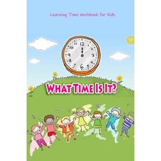 What Time Is It?: Learning Time Workbook for Kids: First Time Learning Paperback, Independently Published, English, 9798588412377