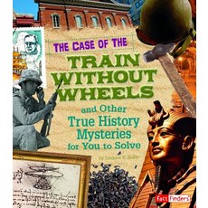 The Case of the Train Without Wheels and Other True History Mysteries for You to Solve Hardcover, Capstone Press
