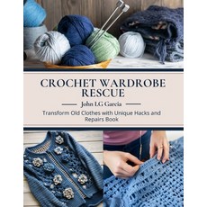 (영문도서) Crochet Wardrobe Rescue: Transform Old Clothes with Unique Hacks and Repairs Book Paperback, Independently Published, English, 9798303398047