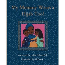 My Mommy Wears a Hijab Too! Paperback, Julde H. Ball, English, 9781733975834