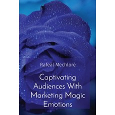 (영문도서) Captivating Audiences With Marketing Magic Emotions Paperback, Rose Publishing (CA), English, 9788196716257