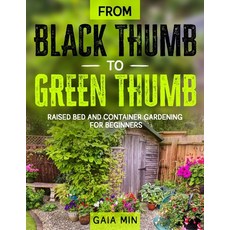 From Black Thumb To Green Thumb: Raised Bed And Container Gardening For Beginners Paperback, Independently Published