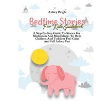 Bedtime Stories For Kids Guidebook: A Step-By-Step Guide To Stories For Meditation And Mindfulness T... Paperback, Ashley Bright, English, 9781802732139