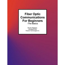 (영문도서) Fiber Optic Communications For Beginners: -The Basics Paperback, Createspace Independent Pub..., English, 9781517789022