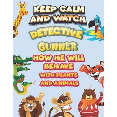 keep calm and watch detective Gunner how he will behave with plant and animals: A Gorgeous Coloring ... Paperback, Independently Published, English, 9798586188694