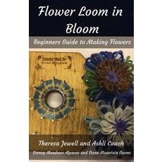 (영문도서) Flower Loom in Bloom: Beginners Guide to Making Flowers Paperback, Stoney Meadows Alpaca/Stone..., English, 9780999873830 Stoney Meadows Alpaca/Stone..., English, 9780999873830