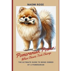 (영문도서) Pomeranian Power: When Chewie Took Charge: The Ultimate Guide to Being Owned by... Paperback, Independently Published, English, 9798341108455